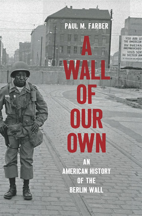 "A Wall of Our Own: An American History of the Berlin Wall."